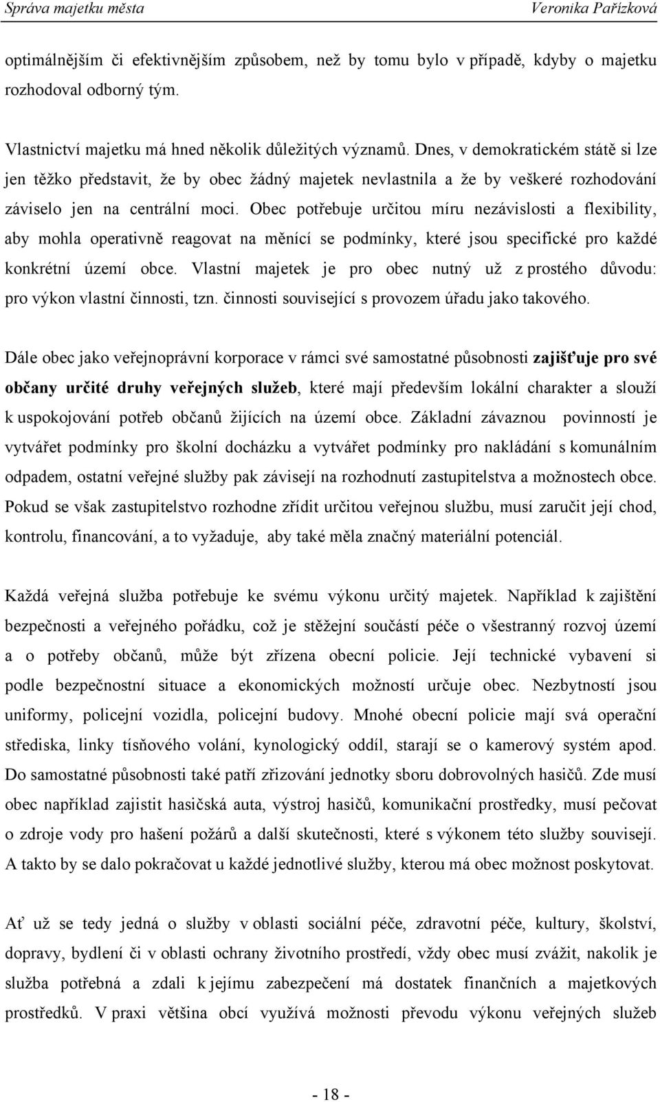 Obec pot ebuje ur itou míru nezávislosti a flexibility, aby mohla operativn reagovat na m nící se podmínky, které jsou specifické pro každé konkrétní území obce.