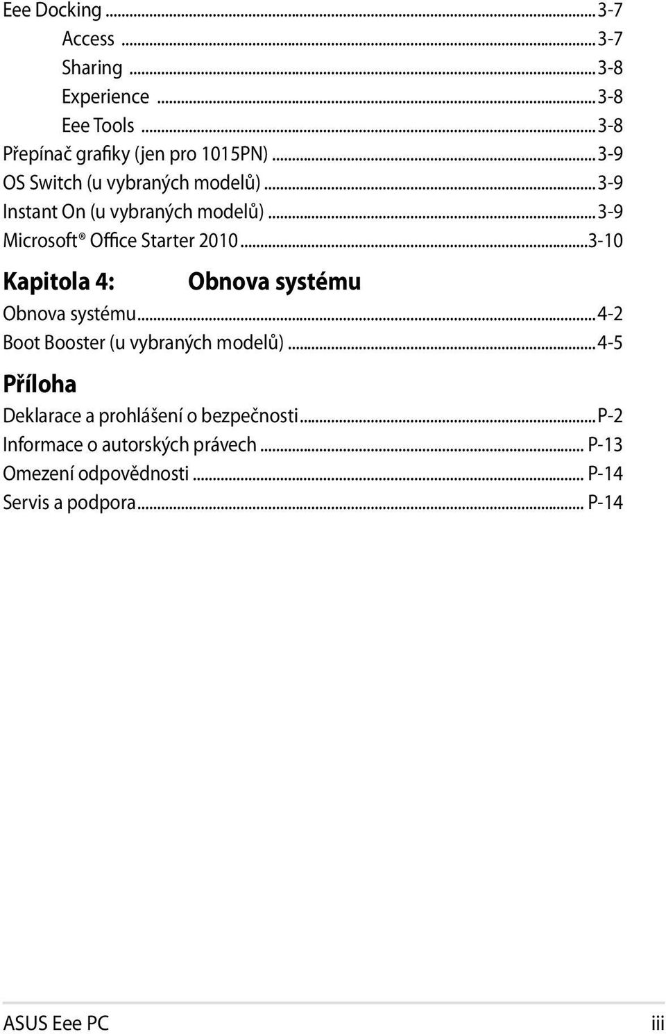 ..3-10 Kapitola 4: Obnova systému Obnova systému...4-2 Boot Booster (u vybraných modelů).