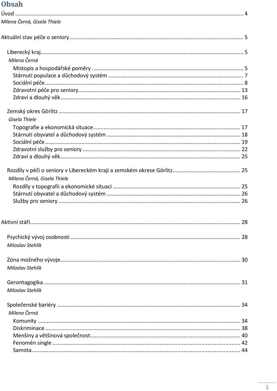 .. 19 Zdravotní služby pro seniory... 22 Zdraví a dlouhý věk... 25 Rozdíly v péči o seniory v Libereckém kraji a zemském okrese Görlitz.