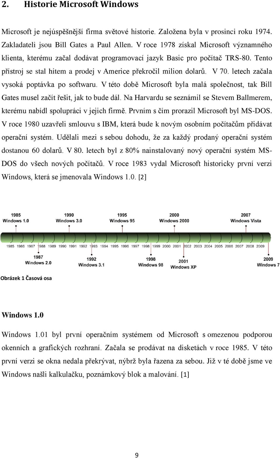 letech začala vysoká poptávka po softwaru. V této době Microsoft byla malá společnost, tak Bill Gates musel začít řešit, jak to bude dál.