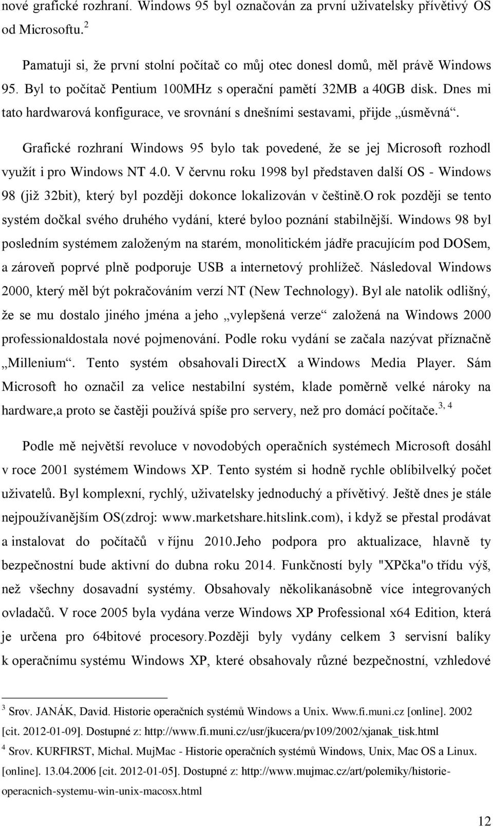 Grafické rozhraní Windows 95 bylo tak povedené, že se jej Microsoft rozhodl využít i pro Windows NT 4.0.