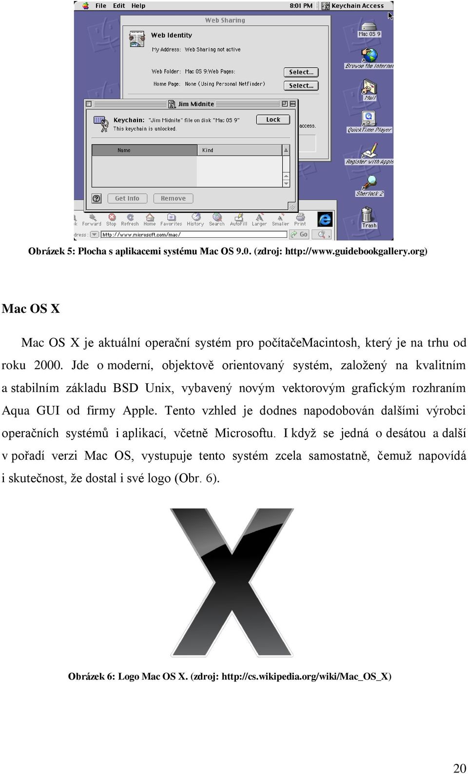 Jde o moderní, objektově orientovaný systém, založený na kvalitním a stabilním základu BSD Unix, vybavený novým vektorovým grafickým rozhraním Aqua GUI od firmy Apple.