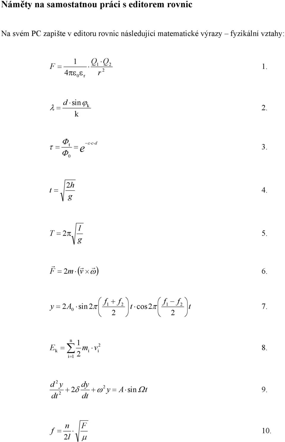 k Φ t = = e ε τ c d 3. Φ 0 h t = 4. g T l = π 5. g r F = m v r r ω 6.