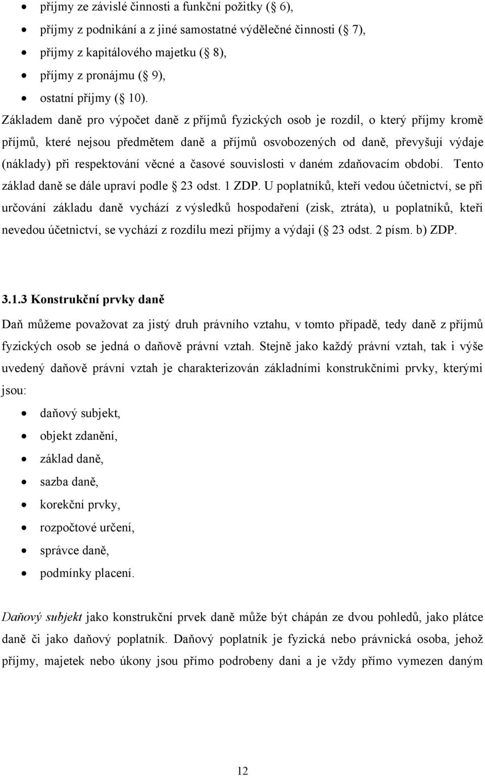 věcné a časové souvislosti v daném zdaňovacím období. Tento základ daně se dále upraví podle 23 odst. 1 ZDP.