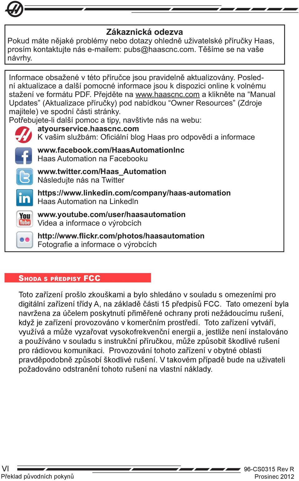 com a klikněte na Manual Updates (Aktualizace příručky) pod nabídkou Owner Resources (Zdroje majitele) ve spodní části stránky. Potřebujete-li další pomoc a tipy, navštivte nás na webu: atyourservice.