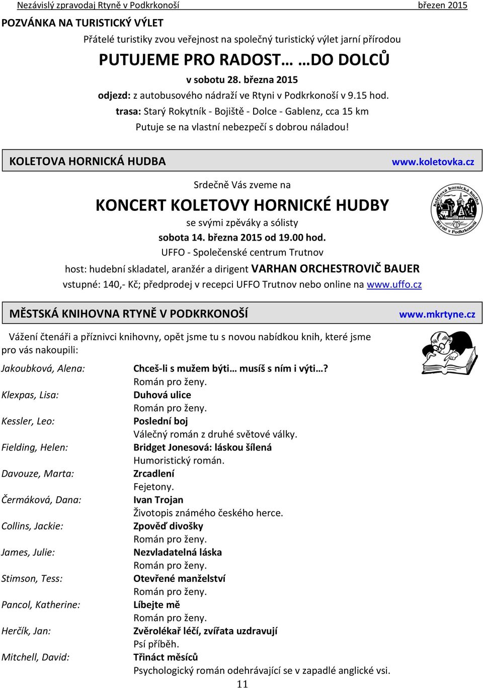 KOLETOVA HORNICKÁ HUDBA www.koletovka.cz Srdečně Vás zveme na KONCERT KOLETOVY HORNICKÉ HUDBY se svými zpěváky a sólisty sobota 14. března 2015 od 19.00 hod.