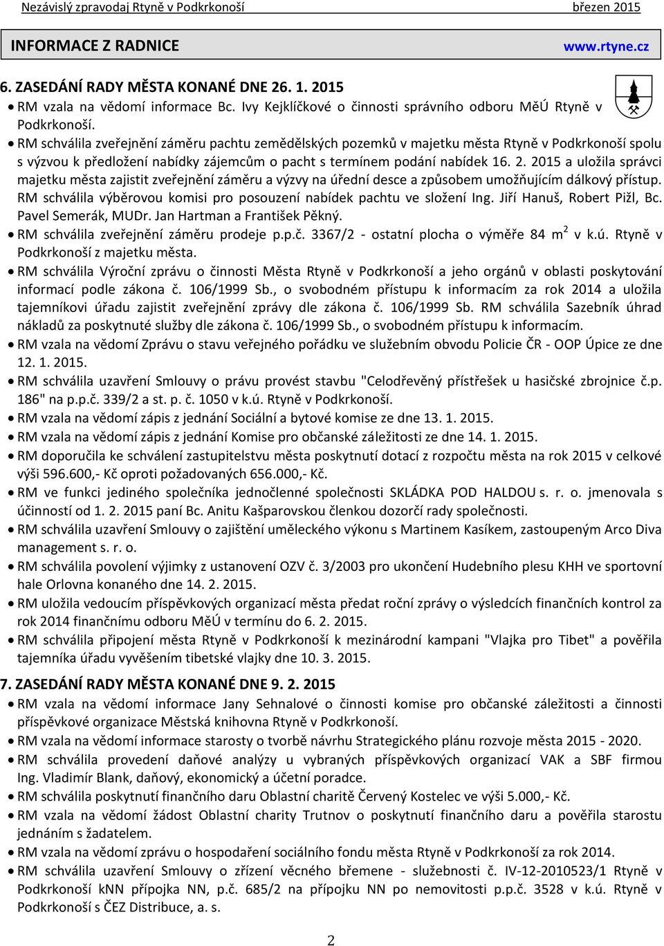 2015 a uložila správci majetku města zajistit zveřejnění záměru a výzvy na úřední desce a způsobem umožňujícím dálkový přístup.