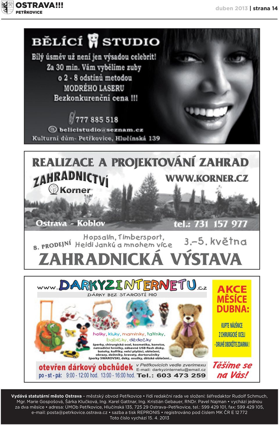 Vydává statutární město Ostrava městský obvod Petřkovice řídí redakční rada ve složení: šéfredaktor Rudolf Schmuch, Mgr. Marie Gospošová, Šárka Klučková, Ing. Karel Gattnar, Ing.