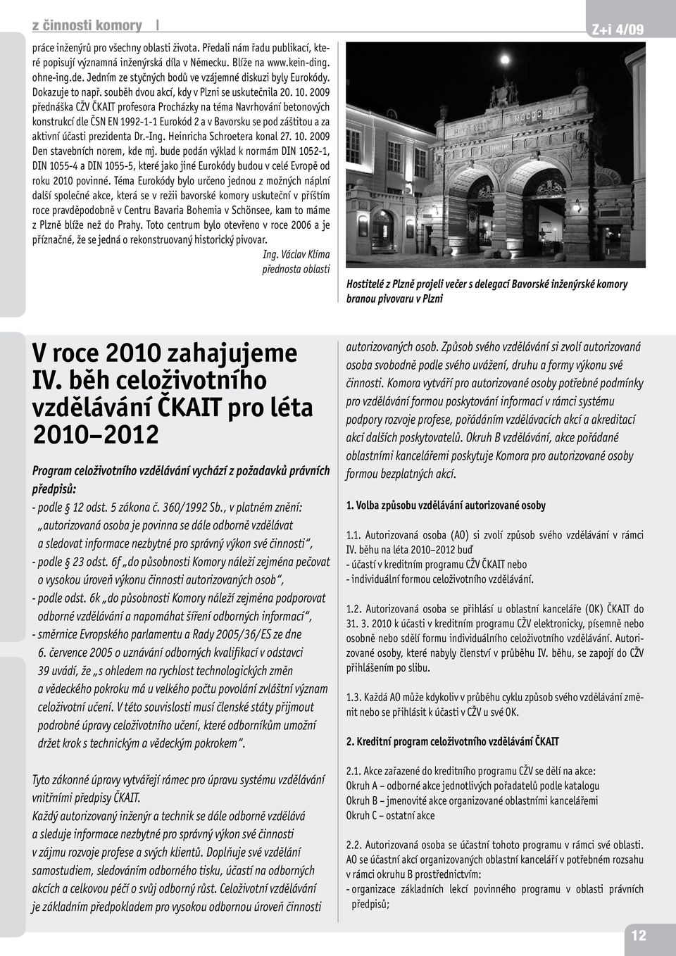 2009 přednáška CŽV ČKAIT profesora Procházky na téma Navrhování betonových konstrukcí dle ČSN EN 1992-1-1 Eurokód 2 a v Bavorsku se pod záštitou a za aktivní účasti prezidenta Dr.-Ing.