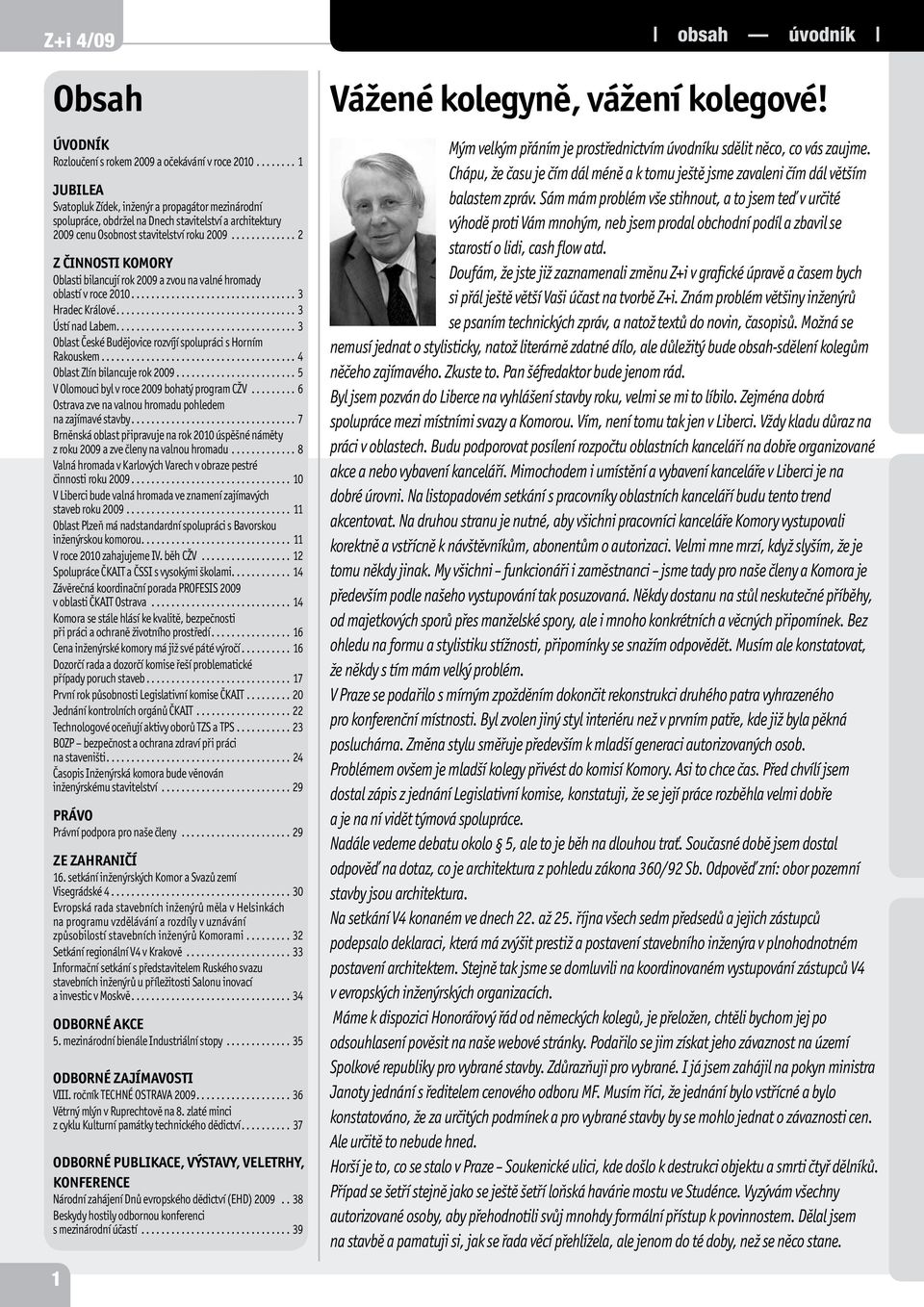 .. 2 Z činnosti Komory Oblasti bilancují rok 2009 a zvou na valné hromady oblastí v roce 2010... 3 Hradec Králové... 3 Ústí nad Labem... 3 Oblast České Budějovice rozvíjí spolupráci s Horním Rakouskem.