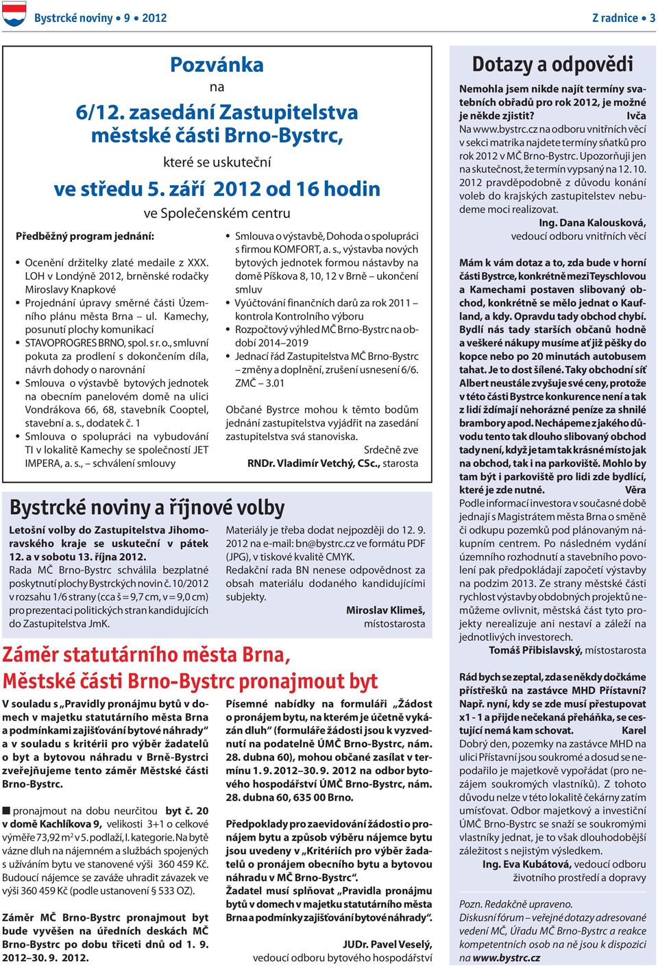 LOH v Londýně 2012, brněnské rodačky Miroslavy Knapkové Projednání úpravy směrné části Územního plánu města Brna ul. Kamechy, posunutí plochy komunikací STAVOPROGRES BRNO, spol. s r. o.