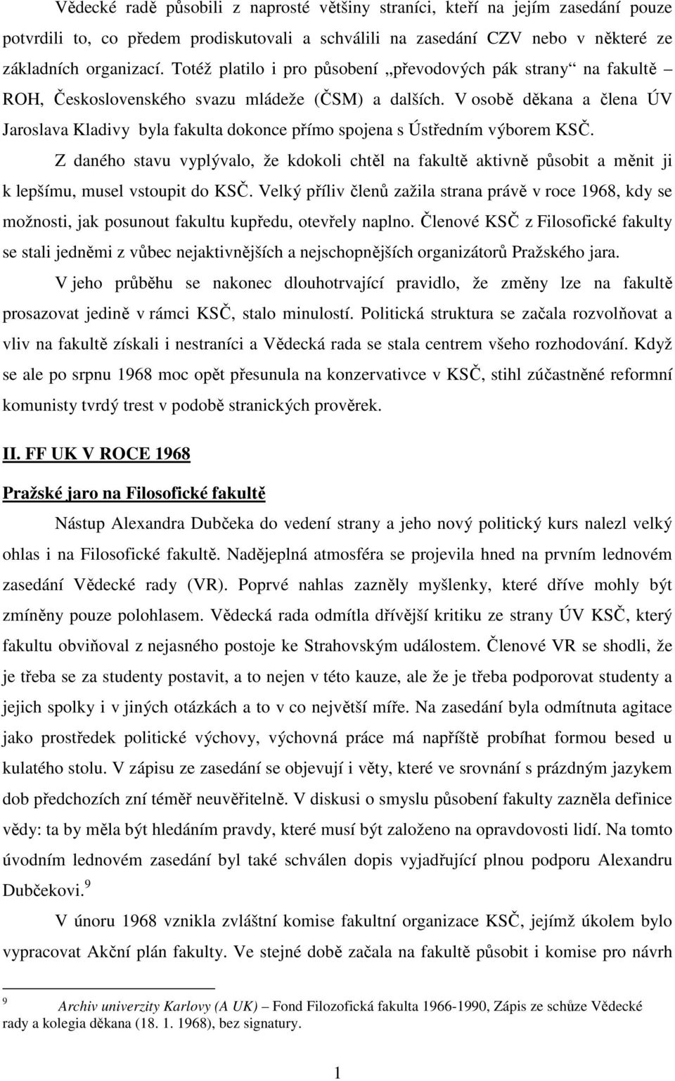 V osobě děkana a člena ÚV Jaroslava Kladivy byla fakulta dokonce přímo spojena s Ústředním výborem KSČ.