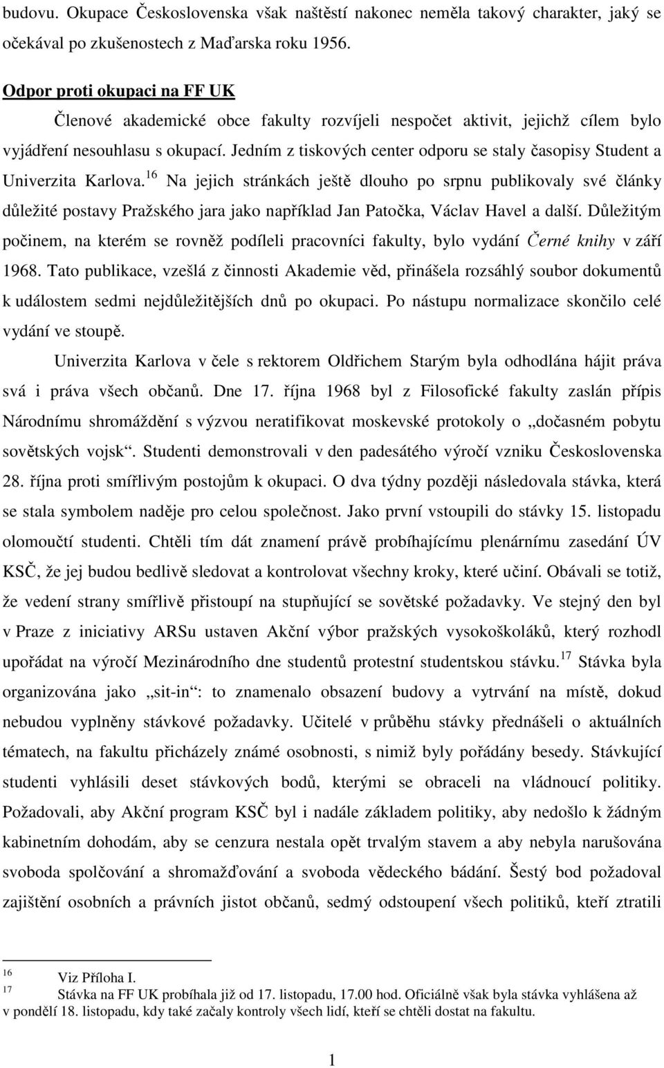 Jedním z tiskových center odporu se staly časopisy Student a Univerzita Karlova.