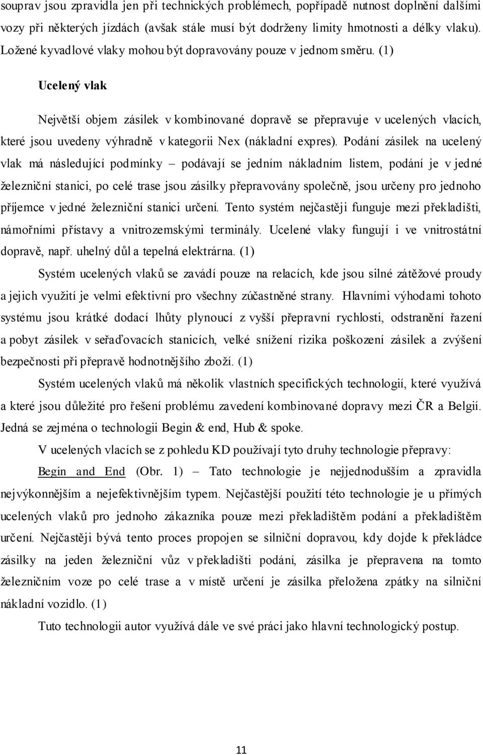 (1) Ucelený vlak Největší objem zásilek v kombinované dopravě se přepravuje v ucelených vlacích, které jsou uvedeny výhradně v kategorii Nex (nákladní expres).