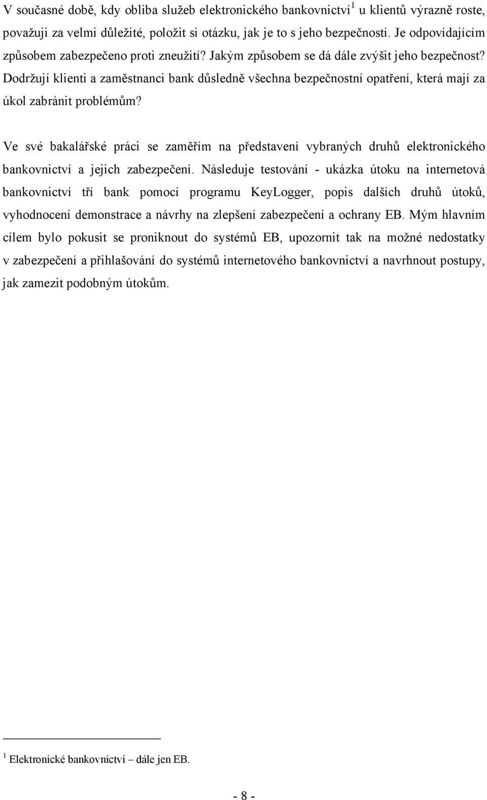 Dodržují klienti a zaměstnanci bank důsledně všechna bezpečnostní opatření, která mají za úkol zabránit problémům?