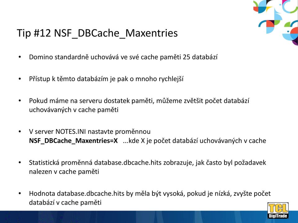 INI nastavte proměnnou NSF_DBCache_Maxentries=X...kde X je počet databází uchovávaných v cache Statistická proměnná database.dbcache.