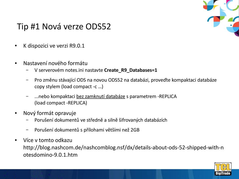 -c )...nebo kompaktaci bez zamknutí databáze s parametrem -REPLICA (load compact -REPLICA) Nový formát opravuje Porušení dokumentů ve středně a