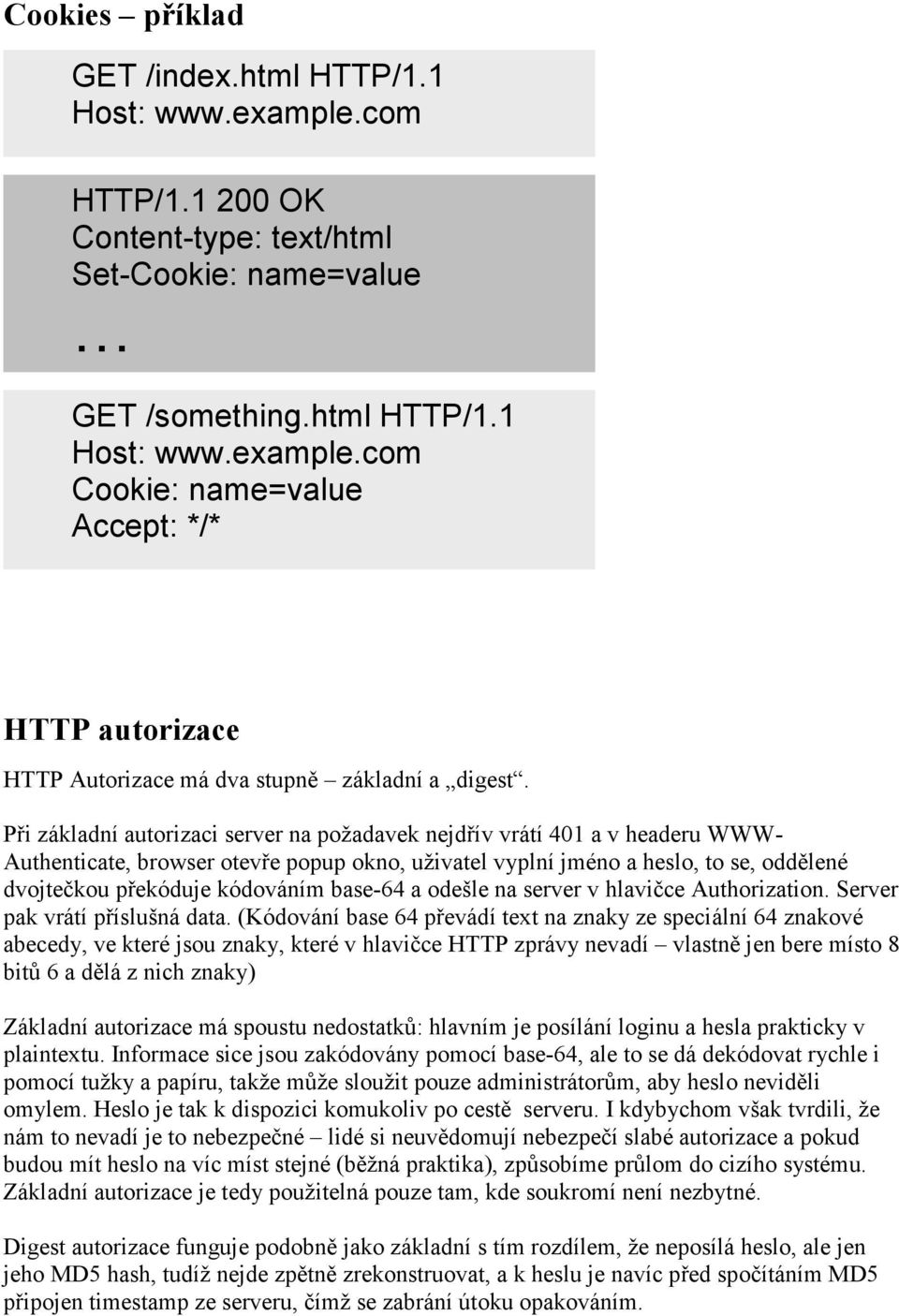 base-64 a odešle na server v hlavičce Authorization. Server pak vrátí příslušná data.