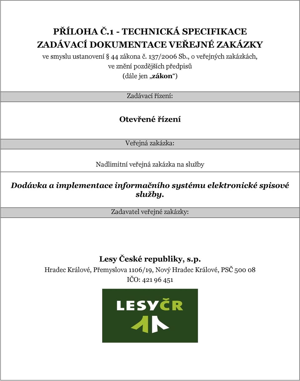 Nadlimitní veřejná zakázka na služby Dodávka a implementace informačního systému elektronické spisové služby.