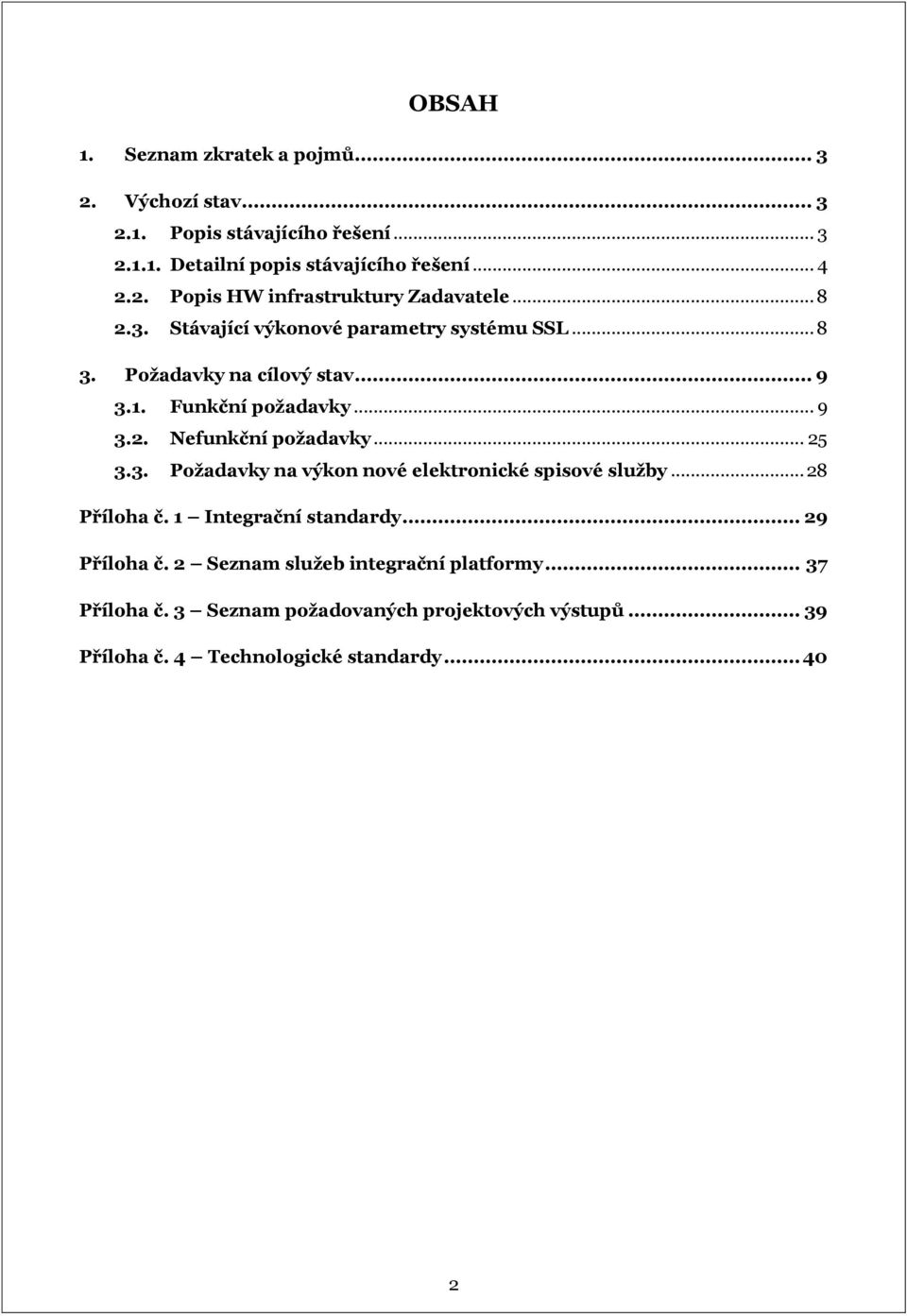 .. 25 3.3. Požadavky na výkon nové elektronické spisové služby... 28 Příloha č. 1 Integrační standardy... 29 Příloha č.