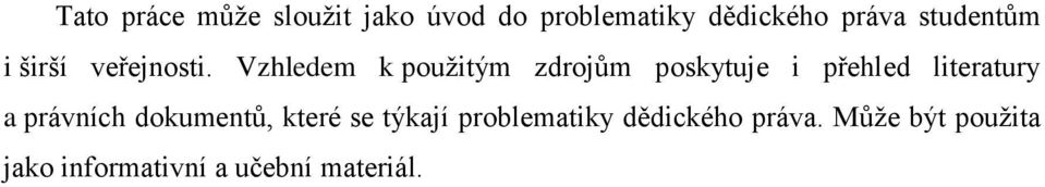 Vzhledem k použitým zdrojům poskytuje i přehled literatury a