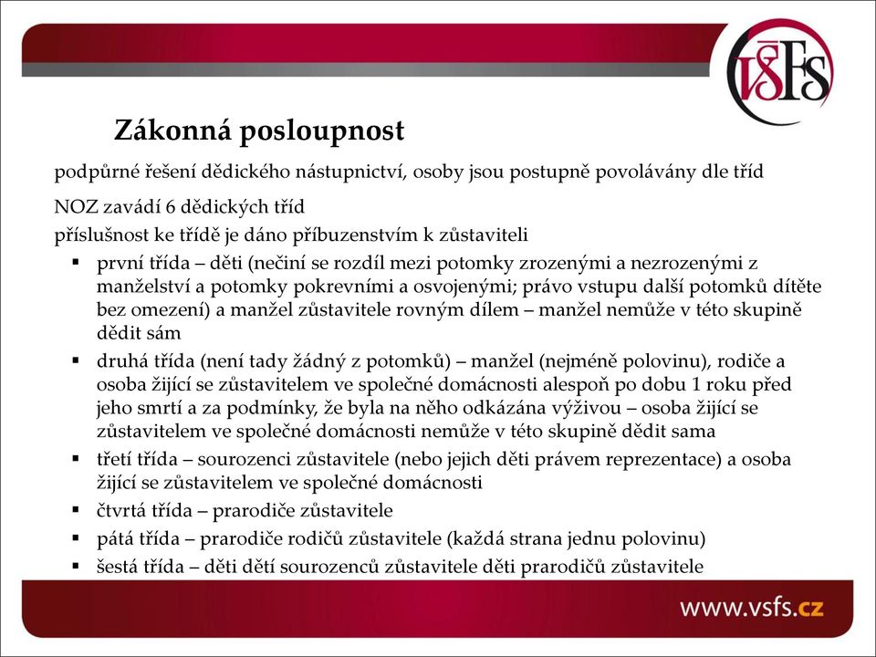 nemůže v této skupině dědit sám druhá třída (není tady žádný z potomků) manžel (nejméně polovinu), rodiče a osoba žijící se zůstavitelem ve společné domácnosti alespoň po dobu 1 roku před jeho smrtí