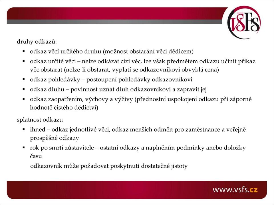 jej odkaz zaopatřením, výchovy a výživy (přednostní uspokojení odkazu při záporné hodnotě čistého dědictví) splatnost odkazu ihned odkaz jednotlivé věci, odkaz menších