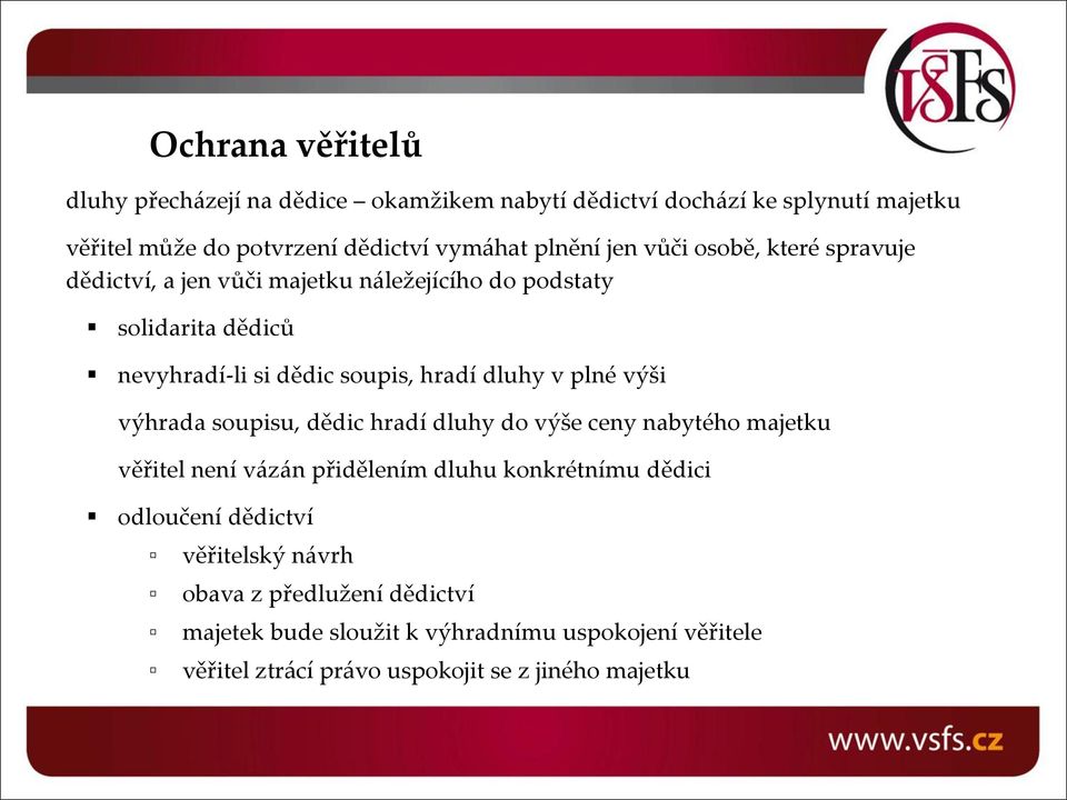 plné výši výhrada soupisu, dědic hradí dluhy do výše ceny nabytého majetku věřitel není vázán přidělením dluhu konkrétnímu dědici odloučení dědictví