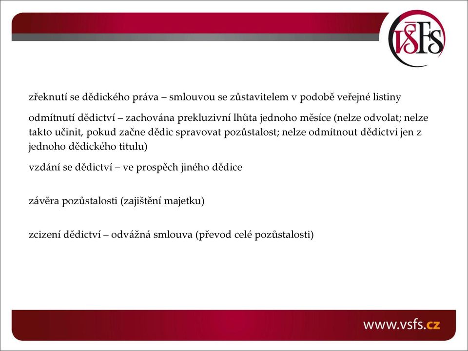 spravovat pozůstalost; nelze odmítnout dědictví jen z jednoho dědického titulu) vzdání se dědictví ve