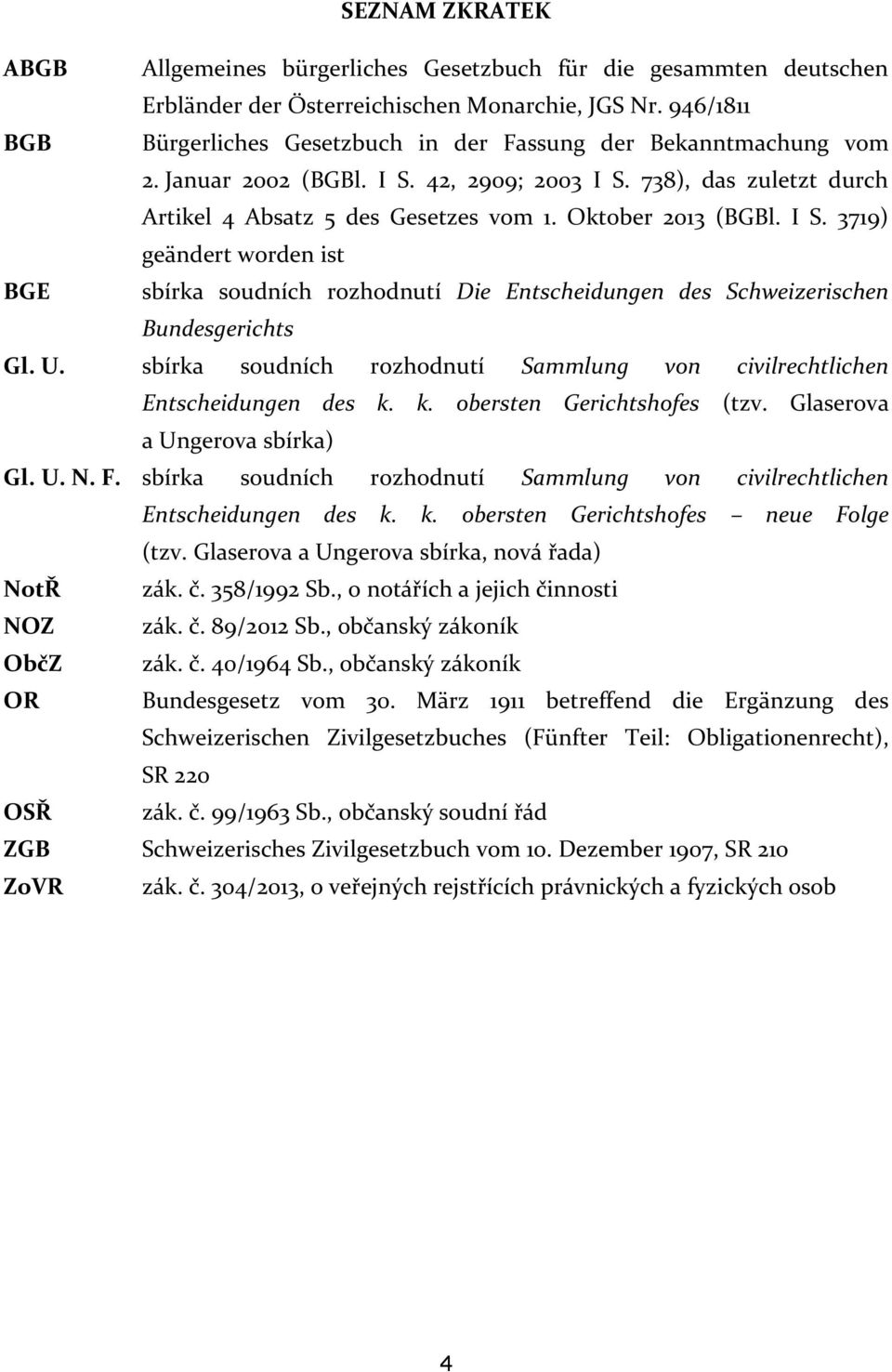 Oktober 2013 (BGBl. I S. 3719) geändert worden ist BGE sbírka soudních rozhodnutí Die Entscheidungen des Schweizerischen Bundesgerichts Gl. U.