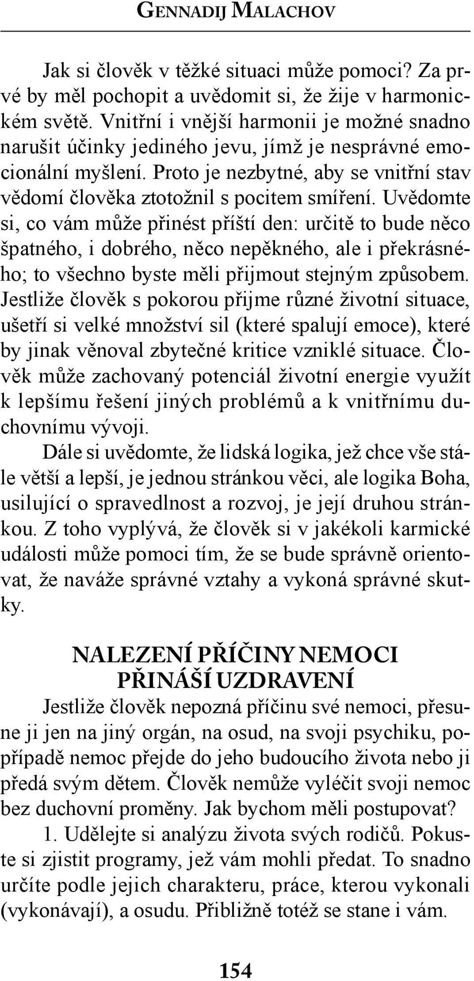 Uvědomte si, co vám může přinést příští den: určitě to bude něco špatného, i dobrého, něco nepěkného, ale i překrásného; to všechno byste měli přijmout stejným způsobem.