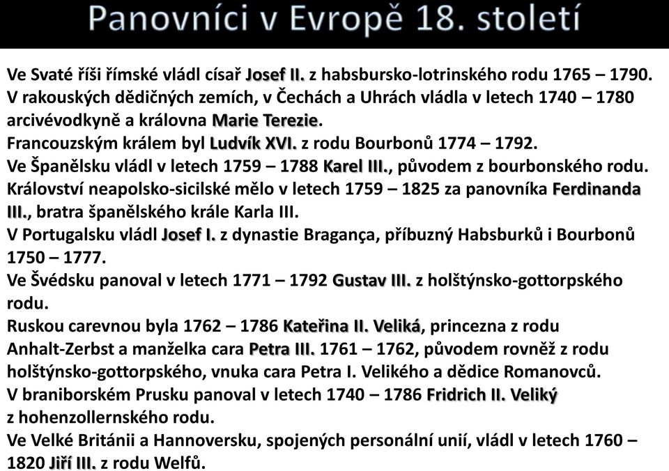 Království neapolsko-sicilské mělo v letech 1759 1825 za panovníka Ferdinanda III., bratra španělského krále Karla III. V Portugalsku vládl Josef I.