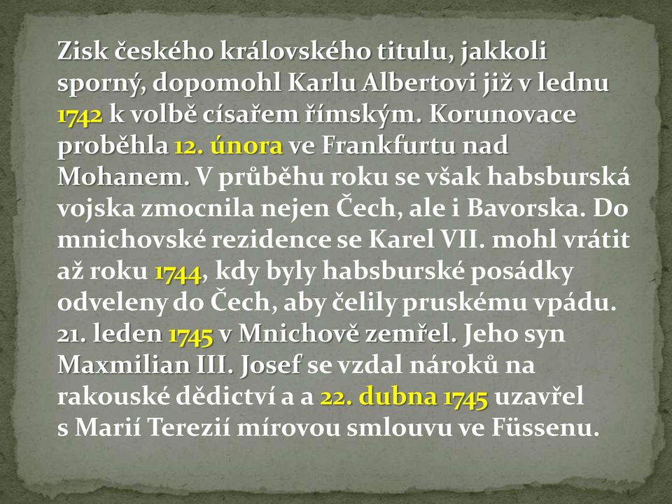 Do mnichovské rezidence se Karel VII. mohl vrátit až roku 1744, kdy byly habsburské posádky odveleny do Čech, aby čelily pruskému vpádu. 21.