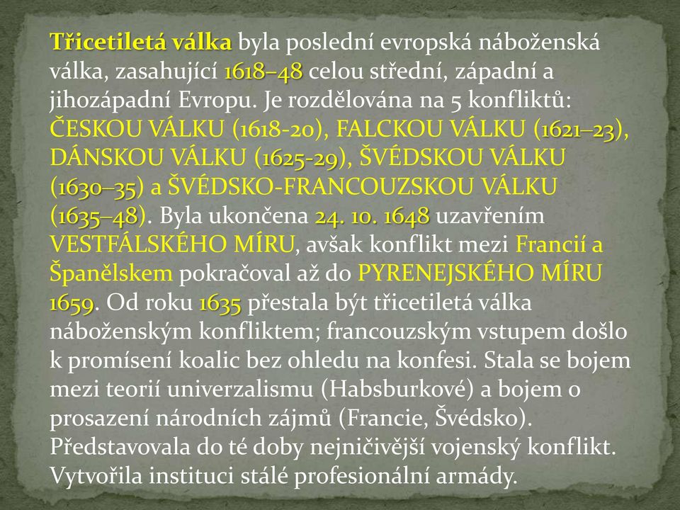 1648 uzavřením VESTFÁLSKÉHO MÍRU, avšak konflikt mezi Francií a Španělskem pokračoval až do PYRENEJSKÉHO MÍRU 1659.