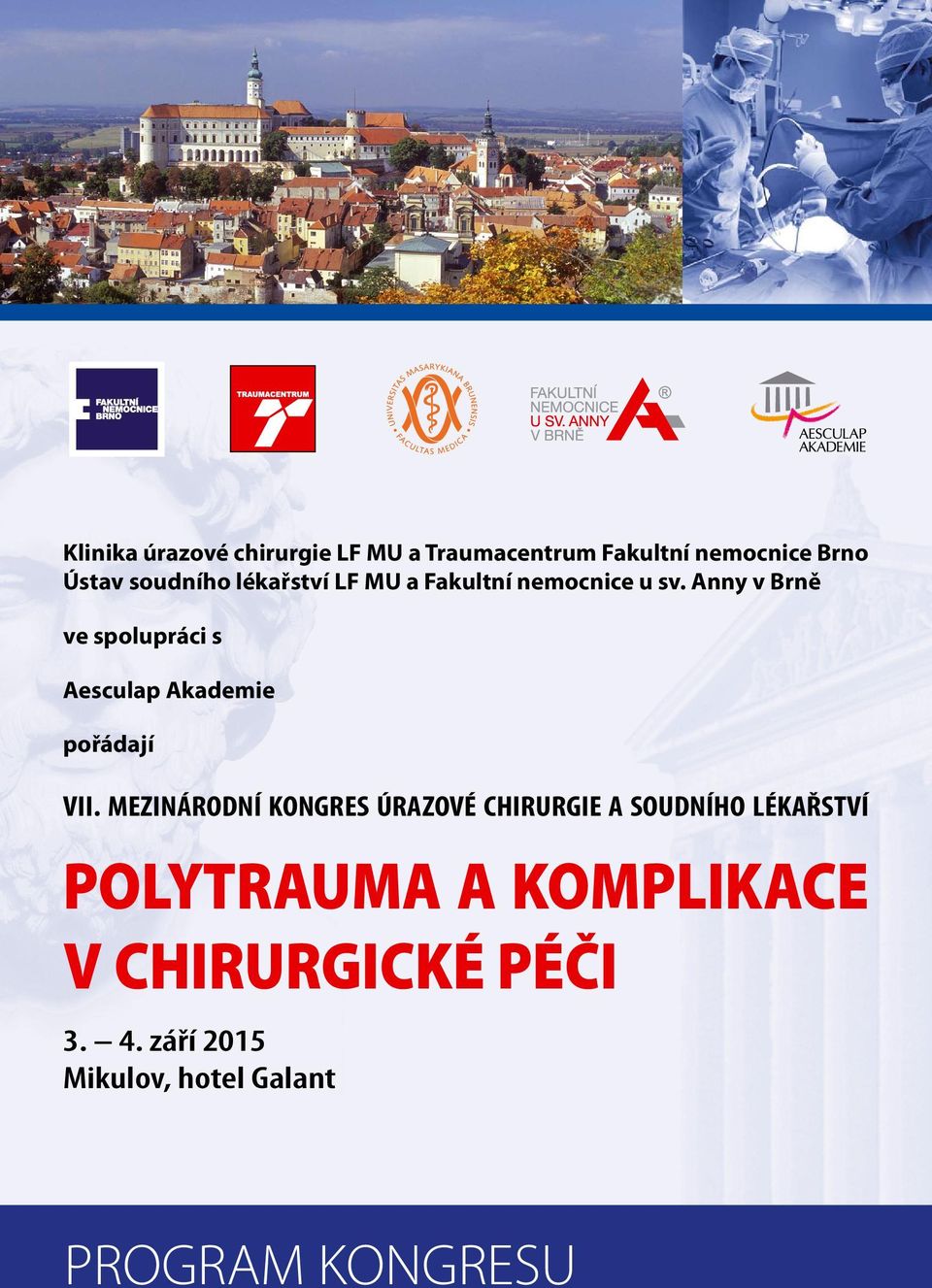 Fakultní nemocnice Brno Ústav soudního lékařství LF MU a Fakultní nemocnice u sv. Anny v Brně ve spolupráci s Aesculap Akademie pořádají 2. - 3.