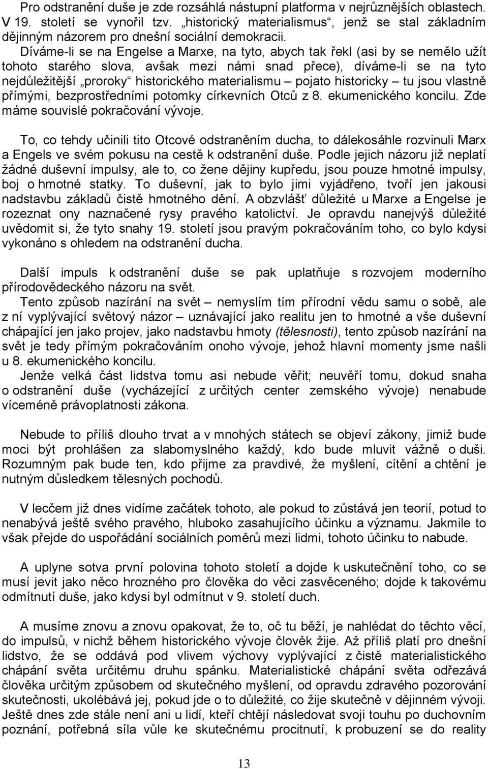 Díváme-li se na Engelse a Marxe, na tyto, abych tak řekl (asi by se nemělo užít tohoto starého slova, avšak mezi námi snad přece), díváme-li se na tyto nejdůležitější proroky historického