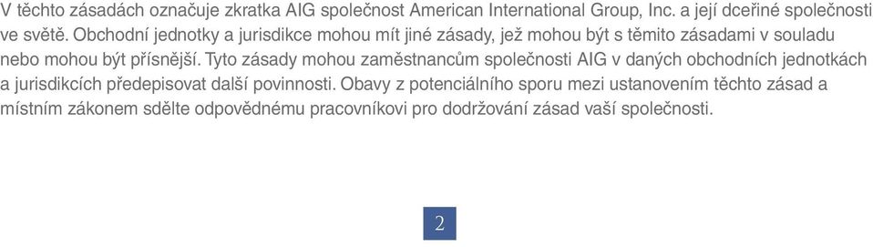 Tyto zásady mohou zaměstnancům společnosti AIG v daných obchodních jednotkách a jurisdikcích předepisovat další povinnosti.