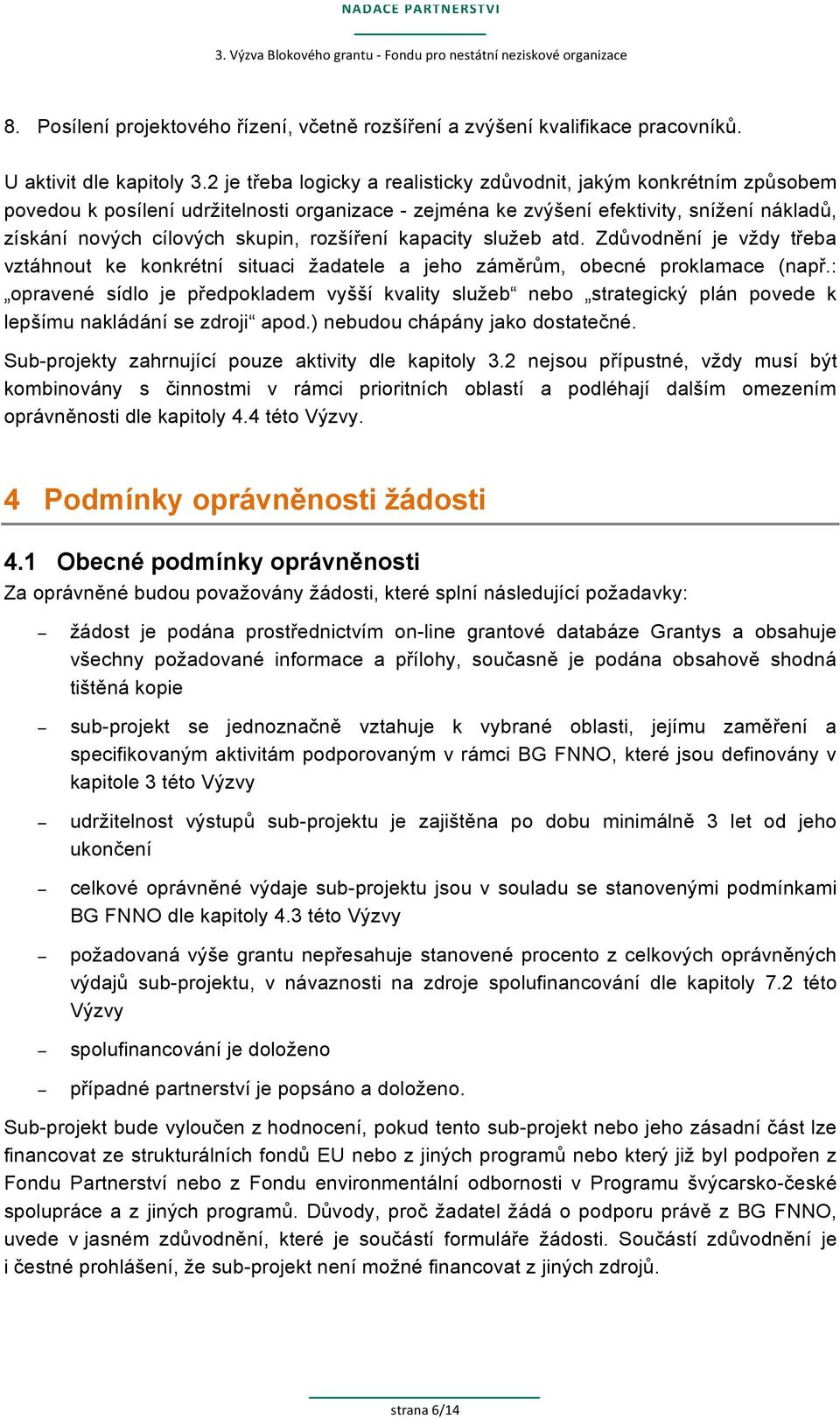 rozšíření kapacity služeb atd. Zdůvodnění je vždy třeba vztáhnout ke konkrétní situaci žadatele a jeho záměrům, obecné proklamace (např.