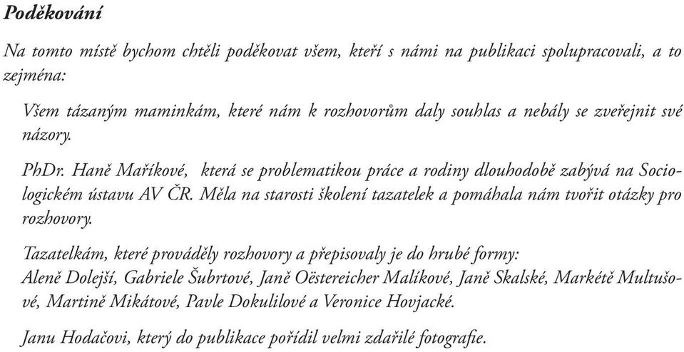 Měla na starosti školení tazatelek a pomáhala nám tvořit otázky pro rozhovory.