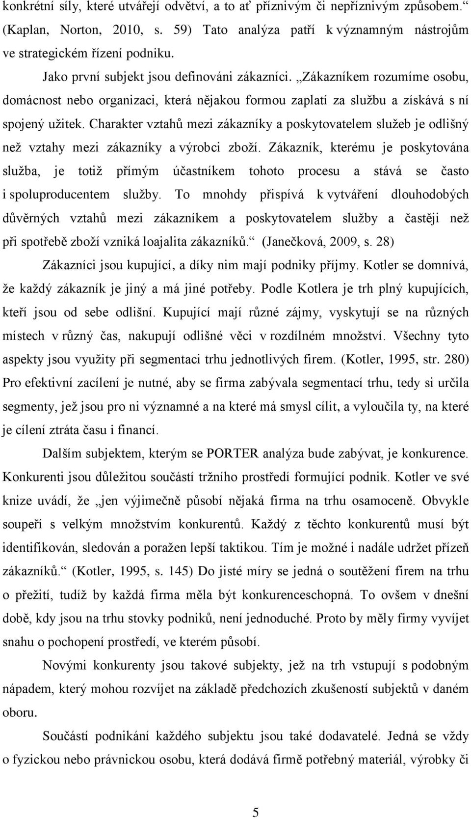 Charakter vztahů mezi zákazníky a poskytovatelem služeb je odlišný než vztahy mezi zákazníky a výrobci zboží.