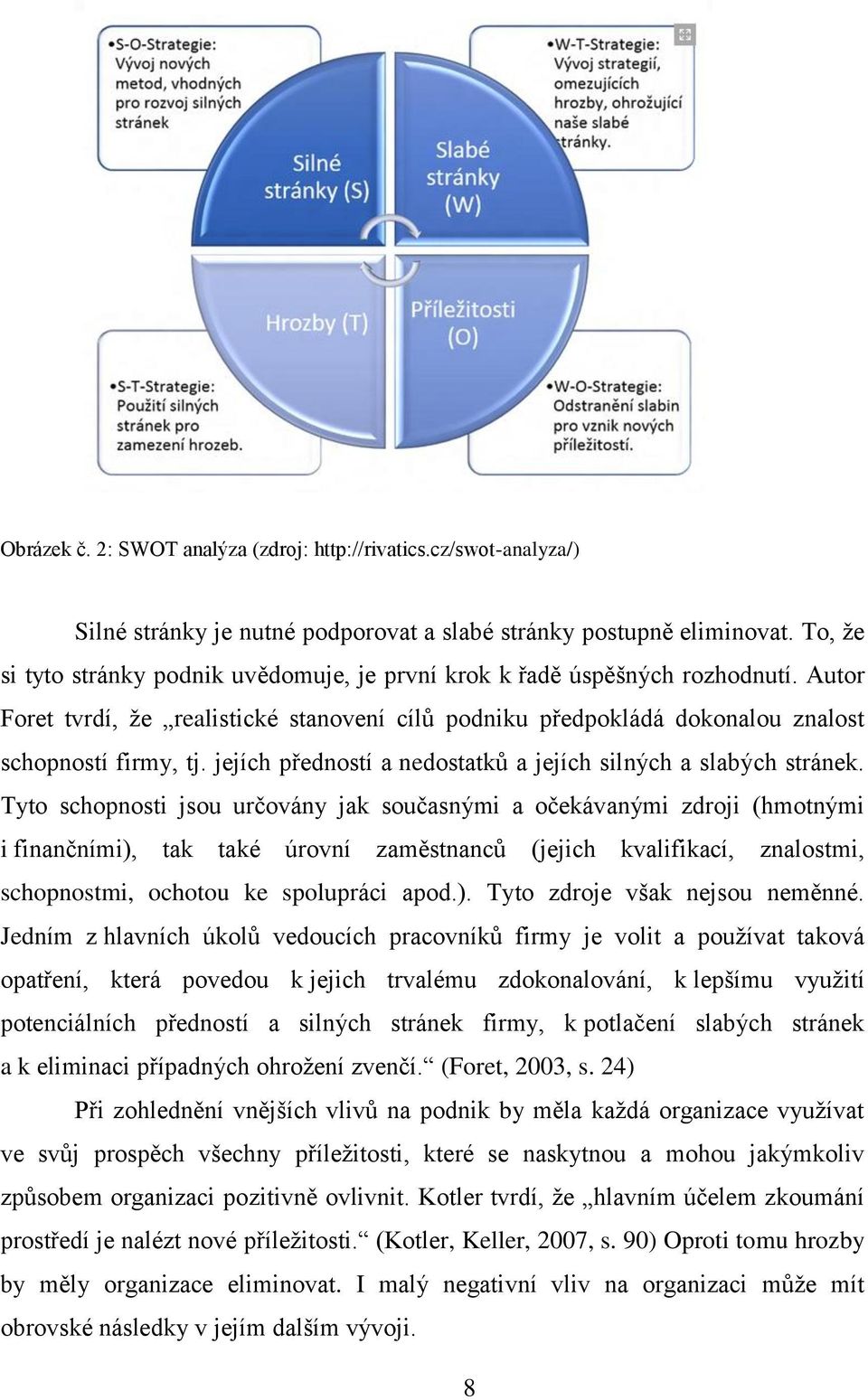 jejích předností a nedostatků a jejích silných a slabých stránek.