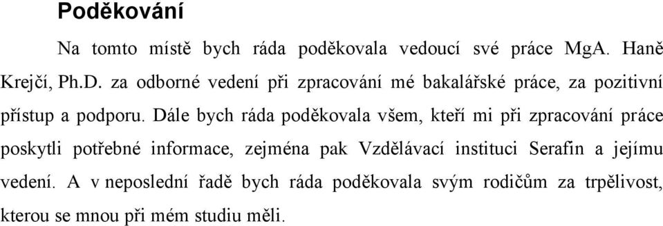 Dále bych ráda poděkovala všem, kteří mi při zpracování práce poskytli potřebné informace, zejména pak