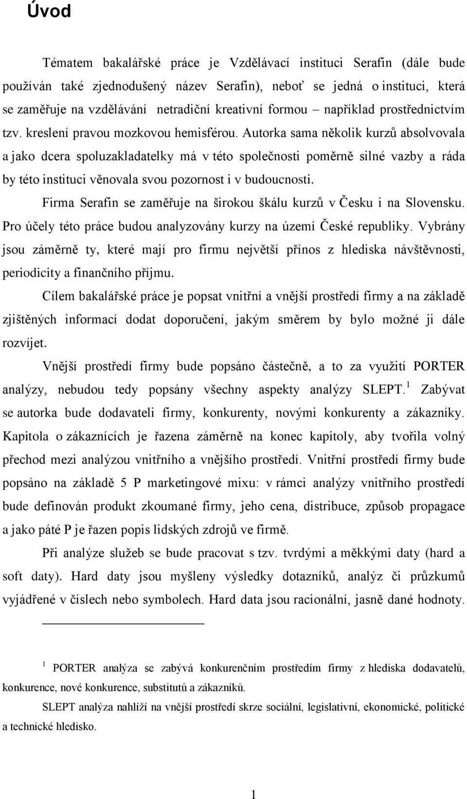 Autorka sama několik kurzů absolvovala a jako dcera spoluzakladatelky má v této společnosti poměrně silné vazby a ráda by této instituci věnovala svou pozornost i v budoucnosti.