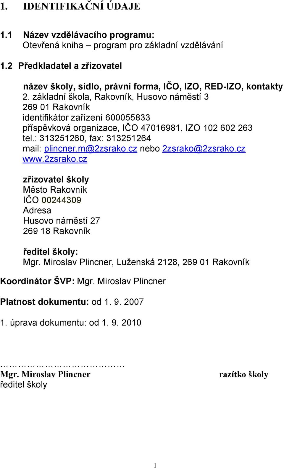 základní škola, Rakovník, Husovo náměstí 3 269 01 Rakovník identifikátor zařízení 600055833 příspěvková organizace, IČO 47016981, IZO 102 602 263 tel.