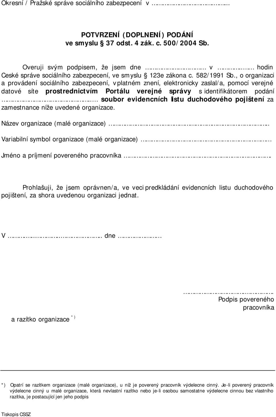 , o organizaci a provádení sociálního zabezpecení, v platném znení, elektronicky zaslal/a, pomocí verejné datové síte prostrednictvím Portálu verejné správy s identifikátorem podání.