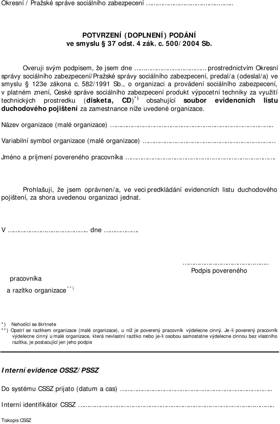 , o organizaci a provádení sociálního zabezpecení, v platném znení, Ceské správe sociálního zabezpecení produkt výpocetní techniky za využití technických prostredku (disketa, CD) *) obsahující soubor