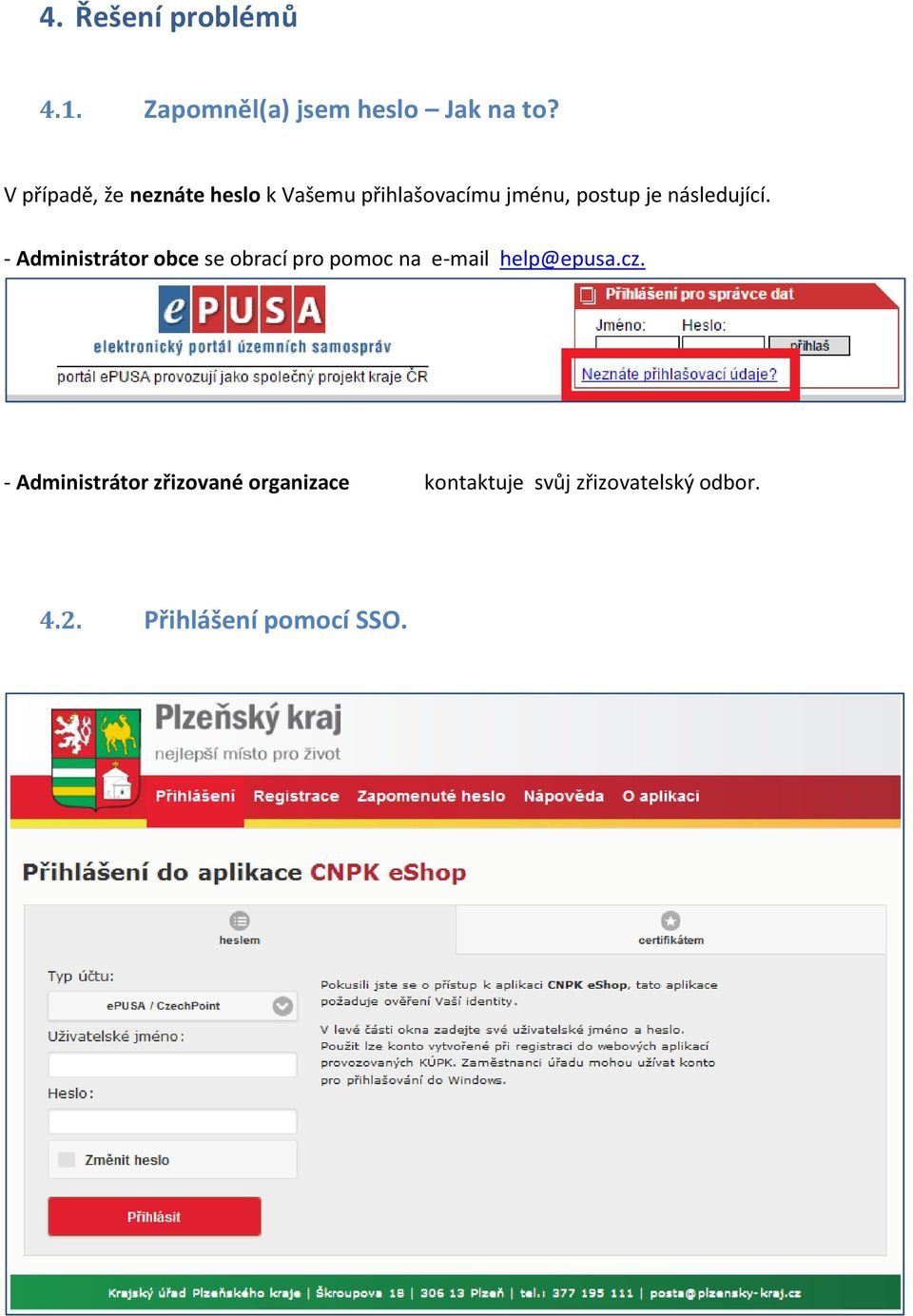 následující. - Administrátor obce se obrací pro pomoc na e-mail help@epusa.