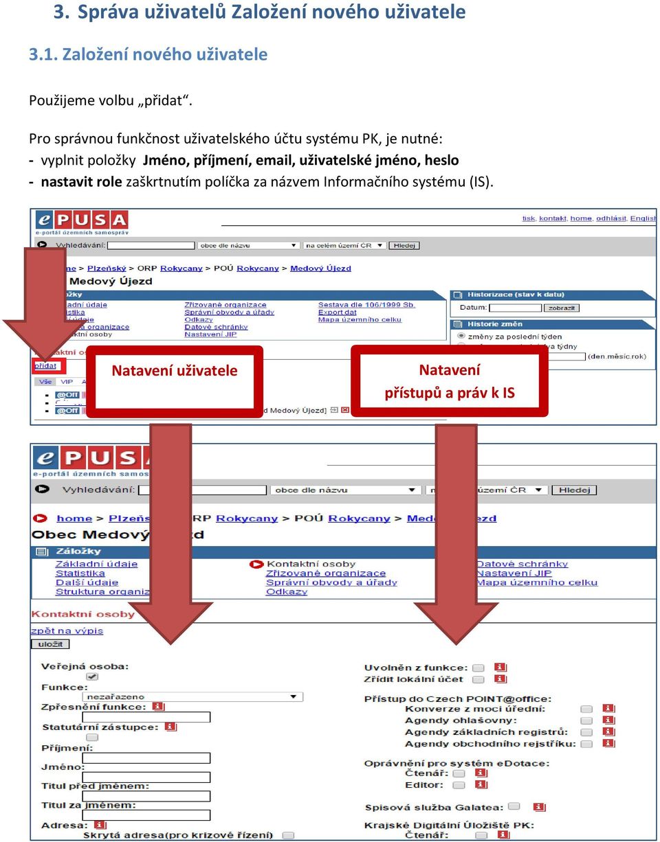 Pro správnou funkčnost uživatelského účtu systému PK, je nutné: - vyplnit položky Jméno,