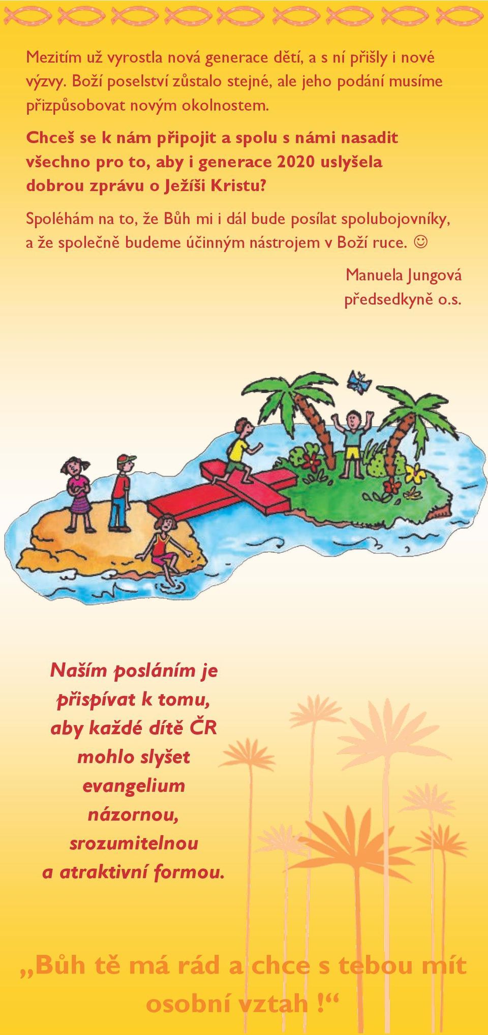 Chceš se k nám připojit a spolu s námi nasadit všechno pro to, aby i generace 2020 uslyšela dobrou zprávu o Jeţíši Kristu?
