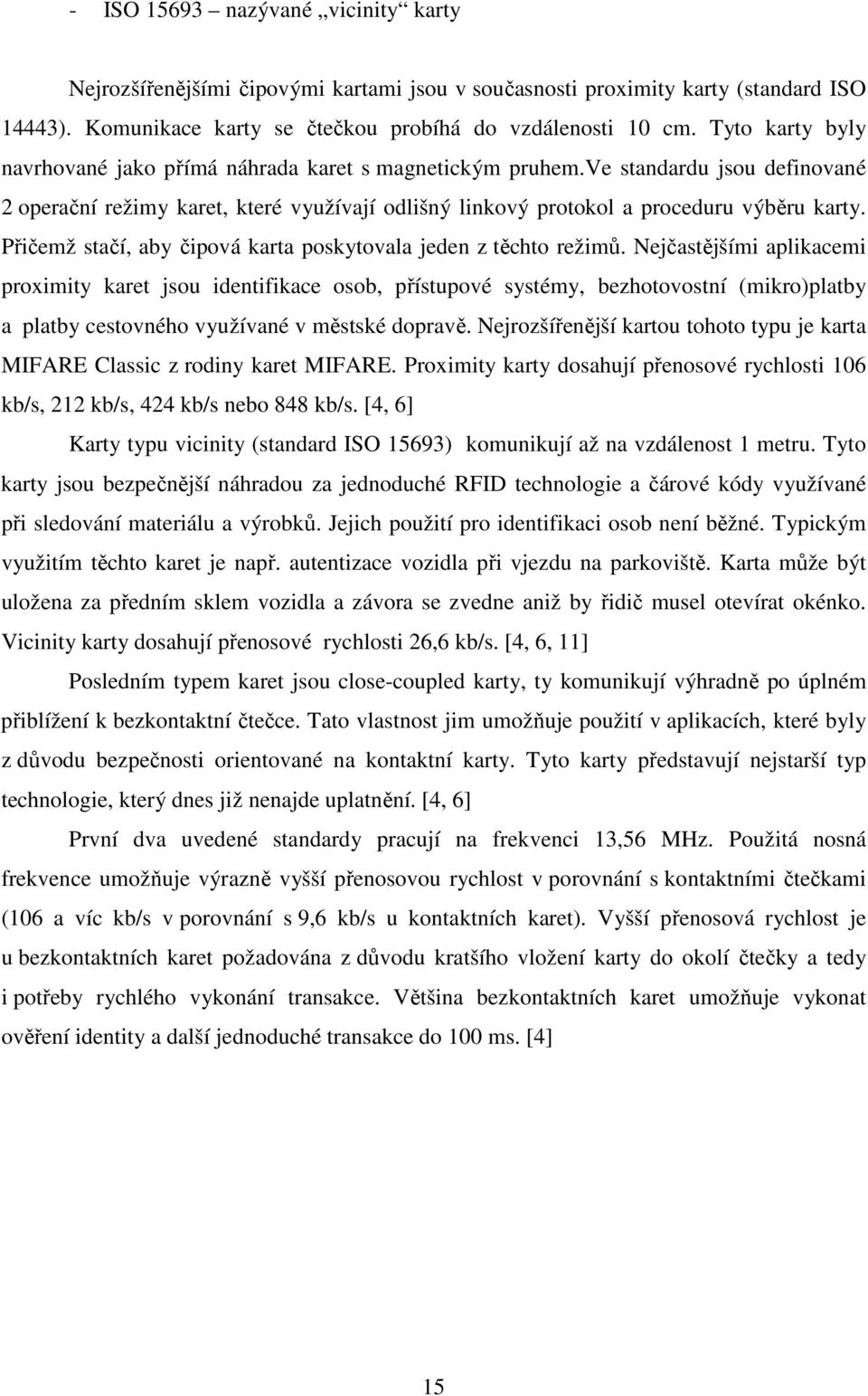 Přičemž stačí, aby čipová karta poskytovala jeden z těchto režimů.